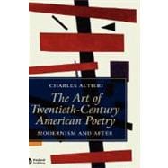 The Art of Twentieth-Century American Poetry Modernism and After