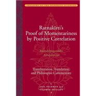 Ratnakirti's Proof of Momentariness by Positive Correlation (Ksanabhangasiddhi Anvayatmika): Transliteration, Translation, and Philosophic Commentary