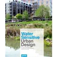 Water Sensitive Urban Design: Principles and Inspiration for Sustainable Stormwater Management in the City of the Future