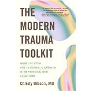 The Modern Trauma Toolkit Nurture Your Post-Traumatic Growth with Personalized Solutions