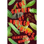 The Garden of Broken Things A novel