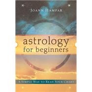 Astrology for Beginners : A Simple Way to Read Your Chart