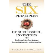 The Six Principles of Successful Investors: The Simple Rules That Separate Successful Investors from Everyone Else