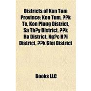 Districts of Kon Tum Province : Kon Tum, ??k Tô, Kon Plông District, Sa Th?y District, ??k Hà District, Ng?c H?i District, ??k Glei District