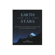 Earth and All the Stars : Reconnecting with Nature through Hymns, Stories, Poems, and Prayers from the World's Great Religions and Cultures