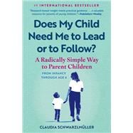 Does My Child Need Me to Lead or to Follow? A Radically Simple Way to Parent Children from Infancy Through Age 6 book cover, ISBN 9798893031065