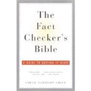 The Fact Checker's Bible A Guide to Getting It Right