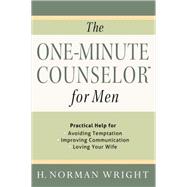 The One-Minute Counselor for Men: Practical Help for Avoiding Temptation - Improving Communication - Loving Your Wife