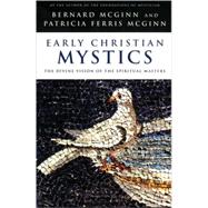 Early Christian Mystics The Divine Vision of Spiritual Masters