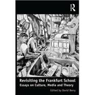 Revisiting the Frankfurt School: Essays on Culture, Media and Theory