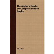 The Angler's Guide, or Complete London Angler