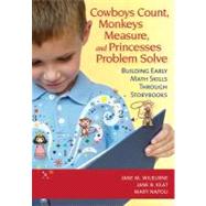 Cowboys Count, Monkeys Measure, and Princesses Problem Solve : Building Early Math Skills Through Storybooks