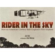 Rider in the Sky : How an American Cowboy Built England's First Airplane