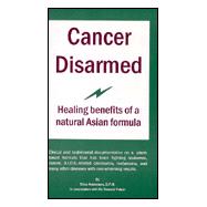 Cancer Disarmed Expanded : Healing Benefits of a Natural Plant Formula