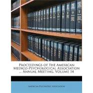 Proceedings of the American Medico-Psychological Association ... Annual Meeting, Volume 14