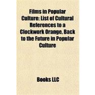 Films in Popular Culture : List of Cultural References to a Clockwork Orange, Back to the Future in Popular Culture