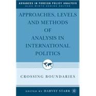 Approaches, Levels, and Methods of Analysis in International Politics Crossing Boundaries