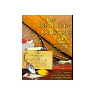 The Fishing Lure Collector's Bible: The Most Comprehensive Antique Fishing Lure Identification & Value Guide Available