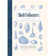 The Shell Collector's Handbook The Essential Field Guide for Exploring the World of Shells