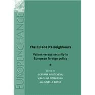 The EU and its neighbours Values versus security in European foreign policy