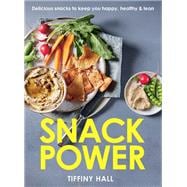 Snack Power 225 Delicious snacks to keep you happy, healthy and lean
