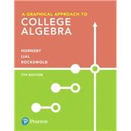 A Graphical Approach to College Algebra plus MyLab Math with Pearson eText -- 24-Month Access Card Package