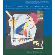 The Soundscape of Modernity Architectural Acoustics and the Culture of Listening in America, 1900-1933