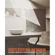 Instituting Reform : The Social Museum of Harvard University, 1903-1931