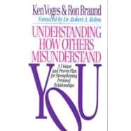 Understanding How Others Misunderstand You A Unique and Proven Plan for Strengthening Personal Relationships