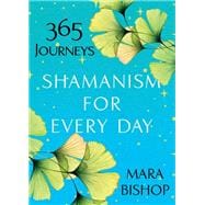 Shamanism for Every Day 365 Journeys