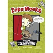 Zeke Meeks vs the Super Stressful Talent Show