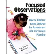 Focused Observations: How to Observe Young Children for Assessment and Curriculum Planning [With 2 CD-ROMs]