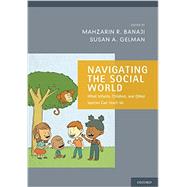 Navigating the Social World What Infants, Children, and Other Species Can Teach Us