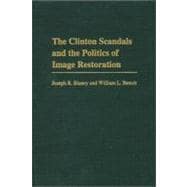 The Clinton Scandals and the Politics of Image Restoration