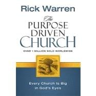 Purpose-Driven Church : Growth Without Compromising Your Message and Mission