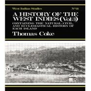 A History of the West Indies: Containing the Natural, Civil and Ecclesiastical History of Each Island