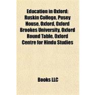 Education in Oxford : Ruskin College, Pusey House, Oxford, Oxford Brookes University, Oxford Round Table, Oxford Centre for Hindu Studies