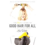 Drybar Guide to Good Hair for All How to Get the Perfect Blowout at Home