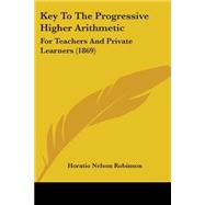 Key to the Progressive Higher Arithmetic : For Teachers and Private Learners (1869)