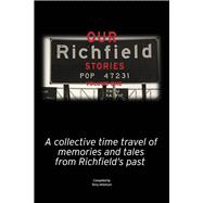 Our Richfield Stories- Volume One A Collective Time Travel of Memories and Tales from Richfield's Past