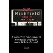 Our Richfield Stories- Volume One A Collective Time Travel of Memories and Tales from Richfield's Past