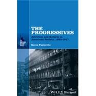 The Progressives Activism and Reform in American Society, 1893 - 1917