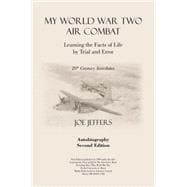 My World War Two Air Combat: Learning the Facts of Life by Trial And Error