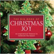 The Big Book of Christmas Joy; An Inspirational Treasury to Celebrate the Season