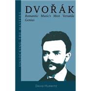 Dvorak Romantic Music's Most Versatile Genius
