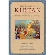 The Birth of Kirtan The Life and Teachings of Chaitanya