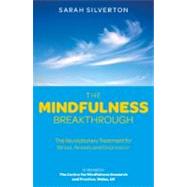 The Mindfulness Breakthrough The Revolutionary Approach to Dealing with Stress, Anxiety and Depression