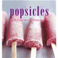Popsicles and Other Fruity Frozen Treats
