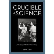 Crucible of Science The Story of the Cori Laboratory