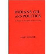 Indians, Oil, and Politics A Recent History of Ecuador